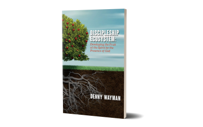 Discipleship Ecosystem: Developing the Fruit of the Spirit by the Presence of God