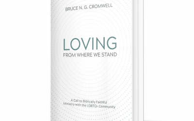 Loving From Where We Stand: A Call to Biblically Faithful Ministry with the LGBTQ+ Community